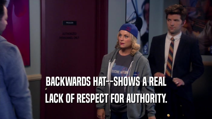 BACKWARDS HAT--SHOWS A REAL LACK OF RESPECT FOR AUTHORITY. 