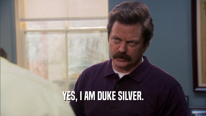 YES, I AM DUKE SILVER.  