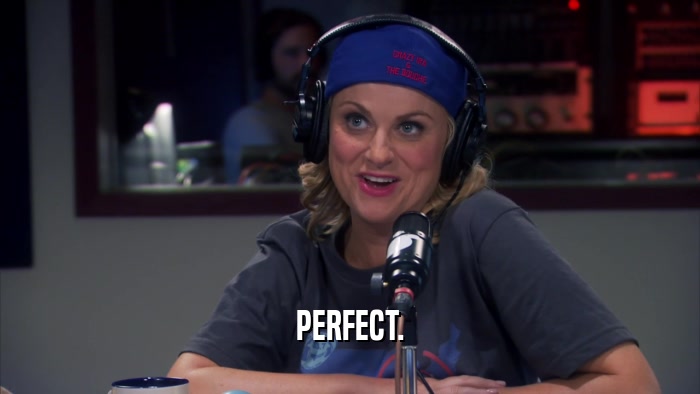PERFECT.  