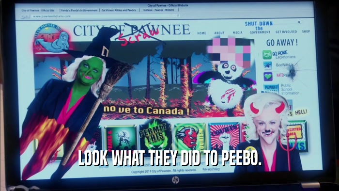 LOOK WHAT THEY DID TO PEEBO.  