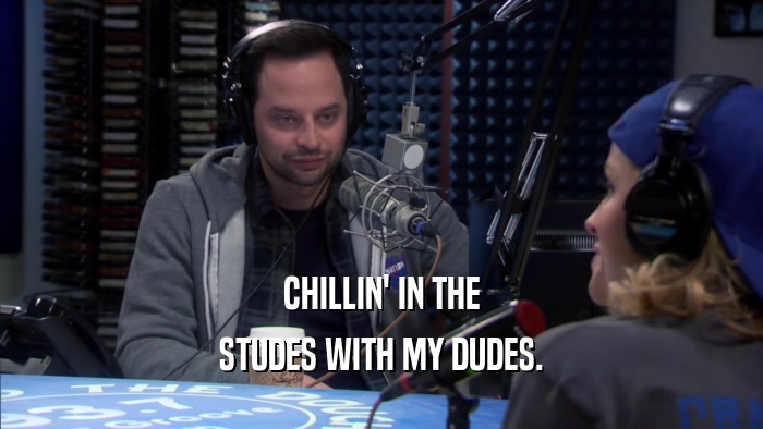CHILLIN' IN THE STUDES WITH MY DUDES. 