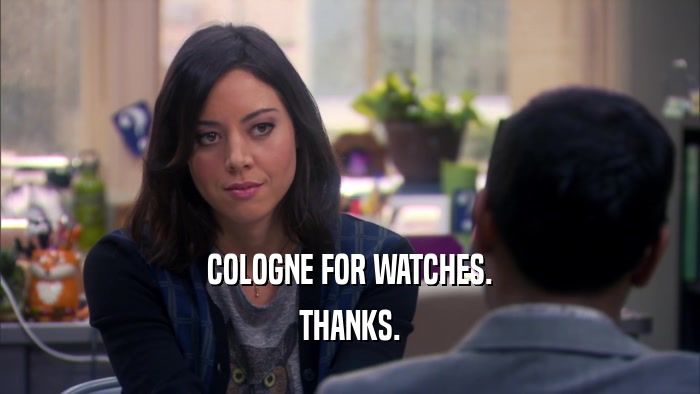 COLOGNE FOR WATCHES. THANKS. 