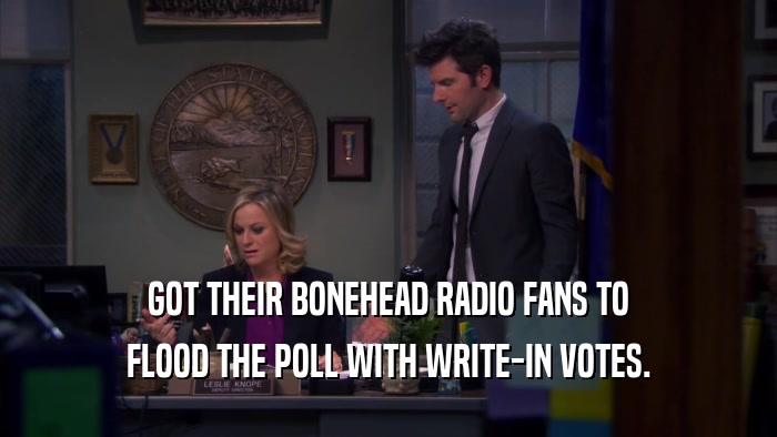 GOT THEIR BONEHEAD RADIO FANS TO FLOOD THE POLL WITH WRITE-IN VOTES. 