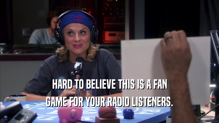 HARD TO BELIEVE THIS IS A FAN GAME FOR YOUR RADIO LISTENERS. 