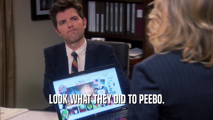 LOOK WHAT THEY DID TO PEEBO.  