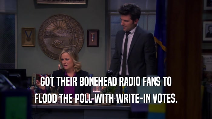 GOT THEIR BONEHEAD RADIO FANS TO FLOOD THE POLL WITH WRITE-IN VOTES. 