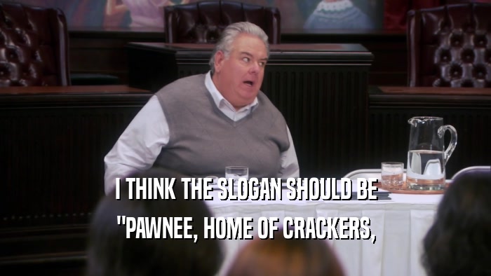 I THINK THE SLOGAN SHOULD BE 