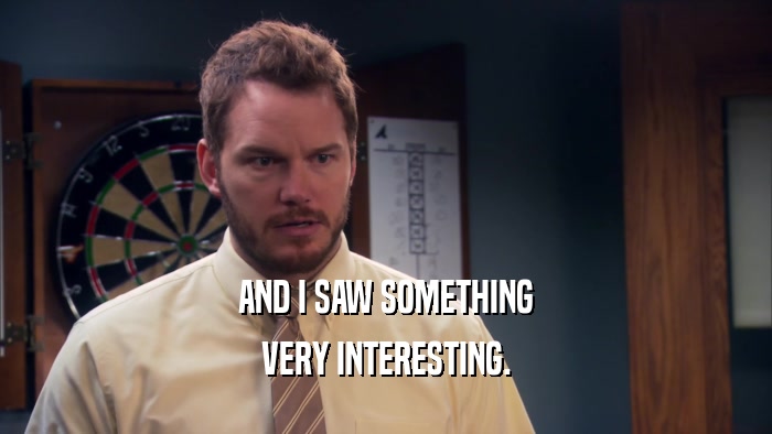 AND I SAW SOMETHING VERY INTERESTING. 