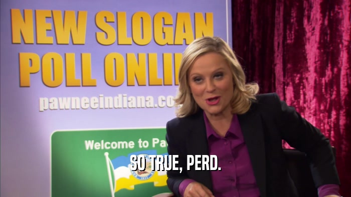 SO TRUE, PERD.  