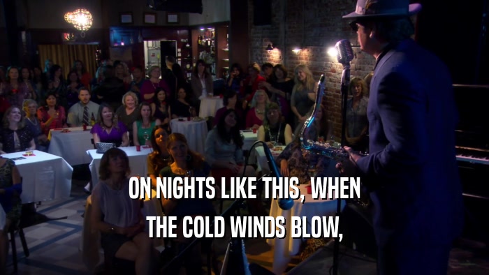 ON NIGHTS LIKE THIS, WHEN THE COLD WINDS BLOW, 