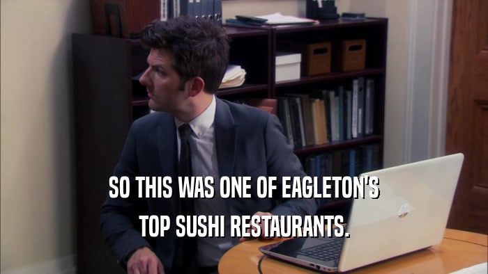 SO THIS WAS ONE OF EAGLETON'S TOP SUSHI RESTAURANTS. 