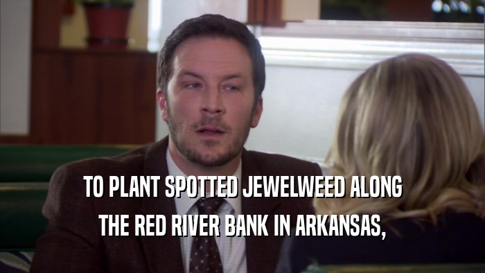TO PLANT SPOTTED JEWELWEED ALONG THE RED RIVER BANK IN ARKANSAS, 