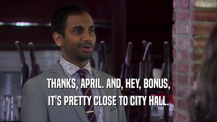 THANKS, APRIL. AND, HEY, BONUS, IT'S PRETTY CLOSE TO CITY HALL. 