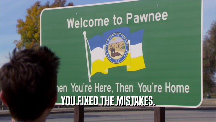 YOU FIXED THE MISTAKES.  