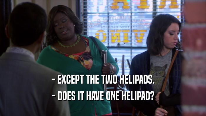 - EXCEPT THE TWO HELIPADS. - DOES IT HAVE ONE HELIPAD? 