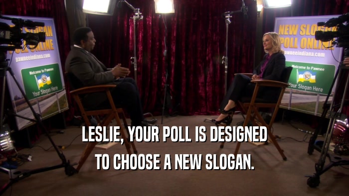LESLIE, YOUR POLL IS DESIGNED TO CHOOSE A NEW SLOGAN. 