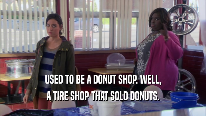 USED TO BE A DONUT SHOP. WELL, A TIRE SHOP THAT SOLD DONUTS. 