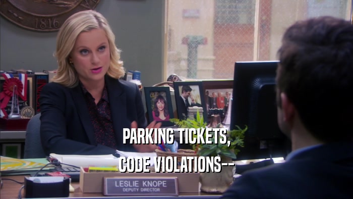 PARKING TICKETS, CODE VIOLATIONS-- 
