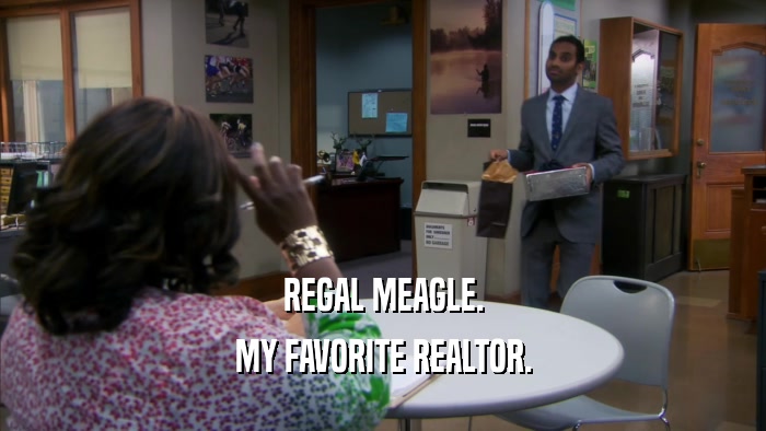 REGAL MEAGLE. MY FAVORITE REALTOR. 