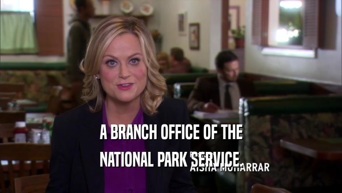 A BRANCH OFFICE OF THE NATIONAL PARK SERVICE. 