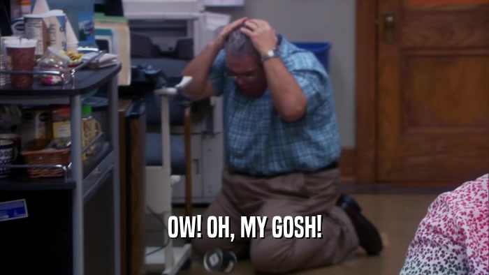 OW! OH, MY GOSH!  