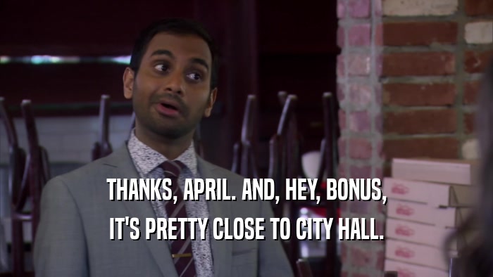 THANKS, APRIL. AND, HEY, BONUS, IT'S PRETTY CLOSE TO CITY HALL. 