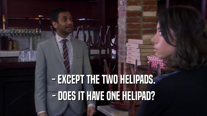 - EXCEPT THE TWO HELIPADS. - DOES IT HAVE ONE HELIPAD? 