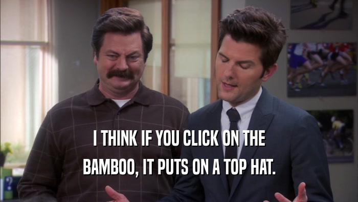I THINK IF YOU CLICK ON THE BAMBOO, IT PUTS ON A TOP HAT. 