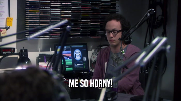 ME SO HORNY!  