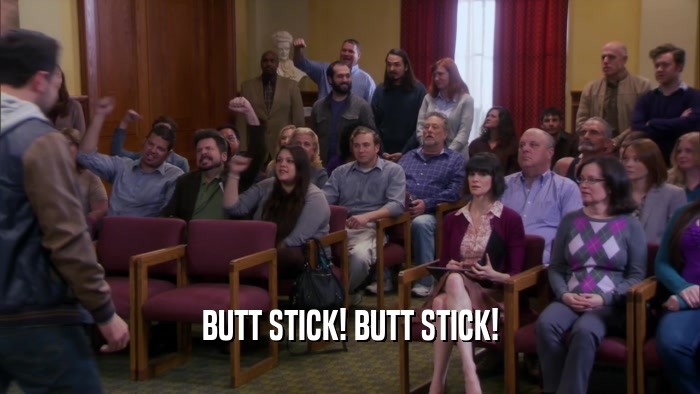BUTT STICK! BUTT STICK!  