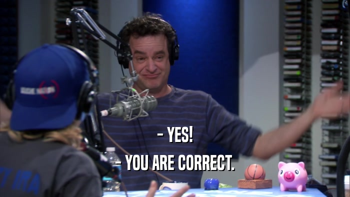 - YES! - YOU ARE CORRECT. 