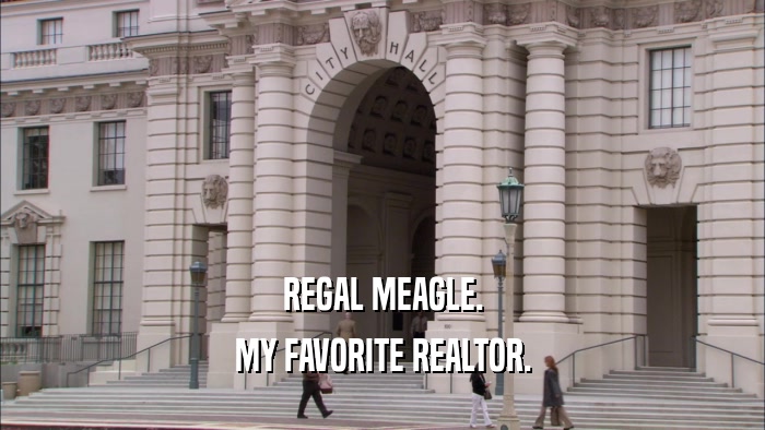 REGAL MEAGLE. MY FAVORITE REALTOR. 