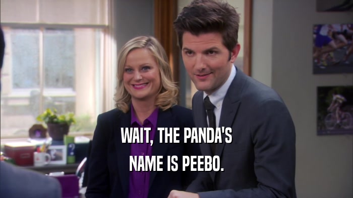 WAIT, THE PANDA'S NAME IS PEEBO. 