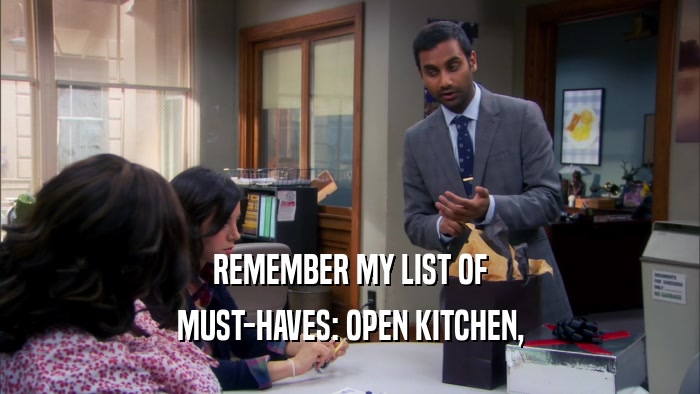REMEMBER MY LIST OF MUST-HAVES: OPEN KITCHEN, 