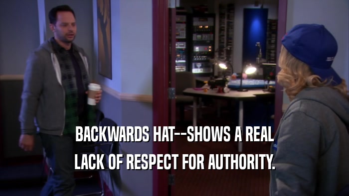 BACKWARDS HAT--SHOWS A REAL LACK OF RESPECT FOR AUTHORITY. 