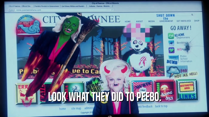 LOOK WHAT THEY DID TO PEEBO.  