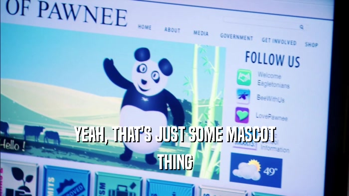 YEAH, THAT'S JUST SOME MASCOT THING 