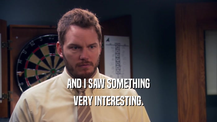 AND I SAW SOMETHING VERY INTERESTING. 