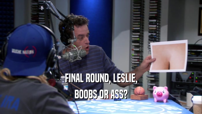 FINAL ROUND, LESLIE, BOOBS OR ASS? 