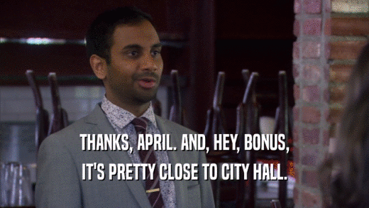 THANKS, APRIL. AND, HEY, BONUS, IT'S PRETTY CLOSE TO CITY HALL. 