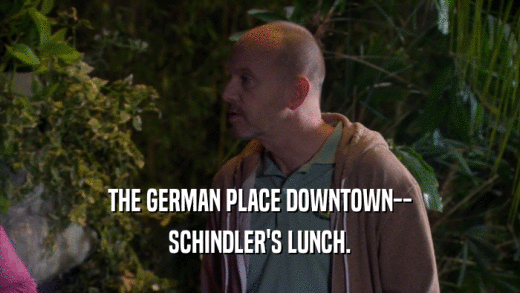 THE GERMAN PLACE DOWNTOWN-- SCHINDLER'S LUNCH. 