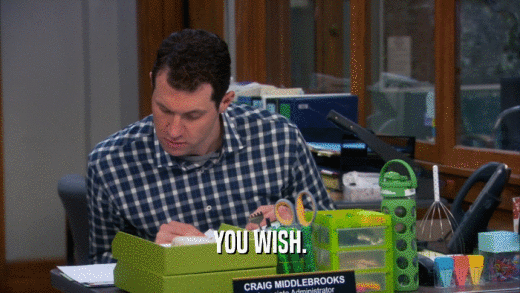 YOU WISH.  