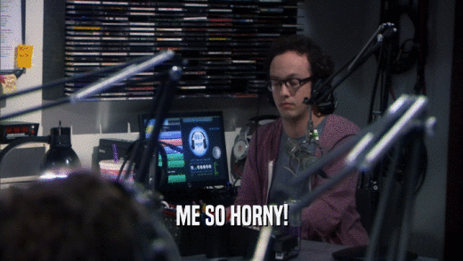 ME SO HORNY!  