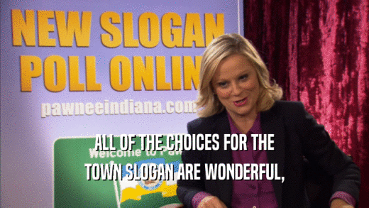 ALL OF THE CHOICES FOR THE TOWN SLOGAN ARE WONDERFUL, 