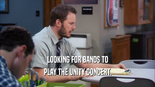 LOOKING FOR BANDS TO PLAY THE UNITY CONCERT. 