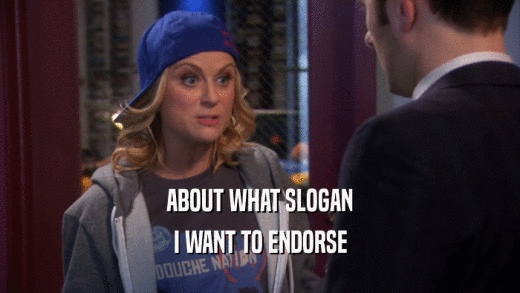 ABOUT WHAT SLOGAN I WANT TO ENDORSE 