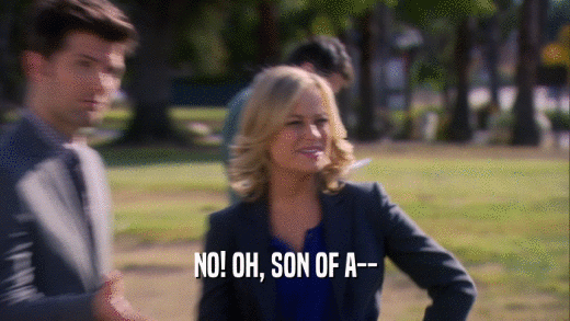 NO! OH, SON OF A--  