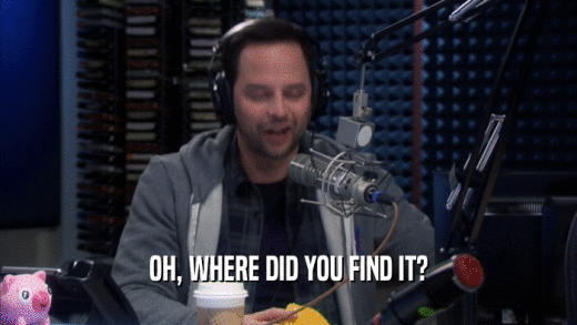 OH, WHERE DID YOU FIND IT?  