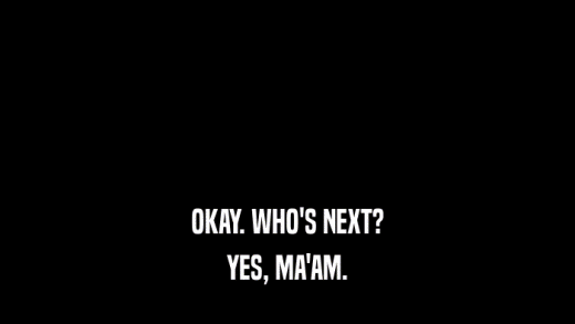 OKAY. WHO'S NEXT? YES, MA'AM. 