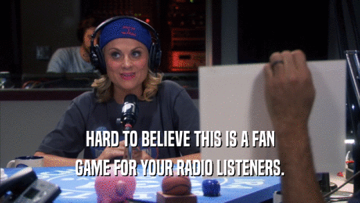 HARD TO BELIEVE THIS IS A FAN GAME FOR YOUR RADIO LISTENERS. 